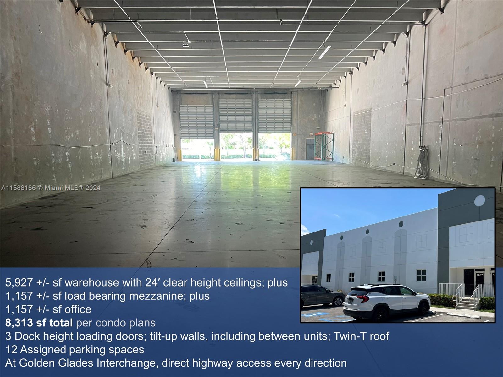 FOR LEASE: Light Industrial/Distribution, 8,313 sf total sf per plans, ± 5,927 sf warehouse with 24 ft. clear height ceilings, plus ± 1,157 sf load bearing mezzanine, plus ± 1,157 sf office under AC. 3 Dock-high loading doors. Tilt-up wall construction, including between units. Twin-T roof. Generous truck court with wide turning radius.  12 Assigned plus additional rear and common parking spaces. Individual Men’s & Women’s Bathrooms. Fully sprinklered. Located at Golden Glades Interchange, providing direct highway access in every direction. Rent is Industrial Gross (plus sales tax), tenant responsible for electricity.